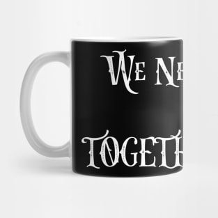 We need together Mug